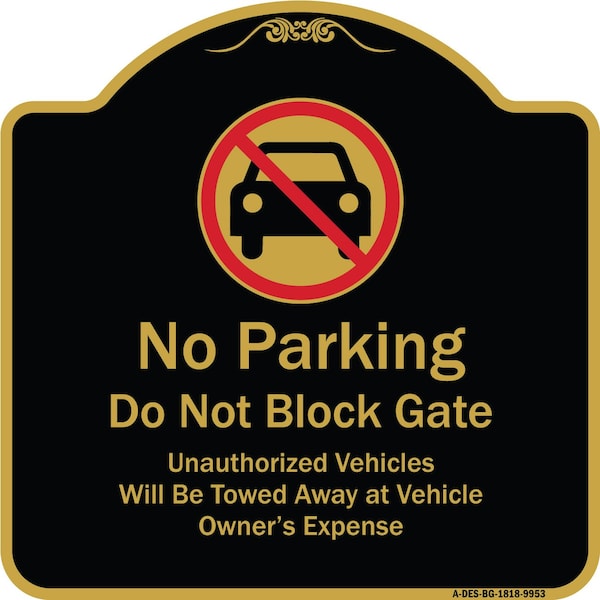 Signmission Designer Series-No Parking Don't Block Gate Unauthorized Vehicle Towed Away, 18" x 18", BG-1818-9953 A-DES-BG-1818-9953 - main